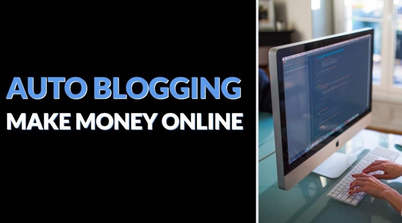 AUTO BLOGGING | HOW TO MAKE MONEY WITH AUTO BLOG