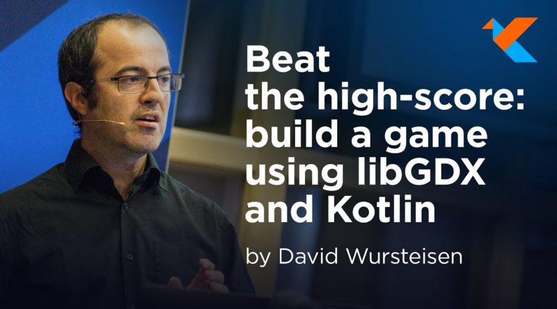 KotlinConf 2018 -  Beat the High-Score: Build a Game Using libGDX and Kotlin by David Wursteisen