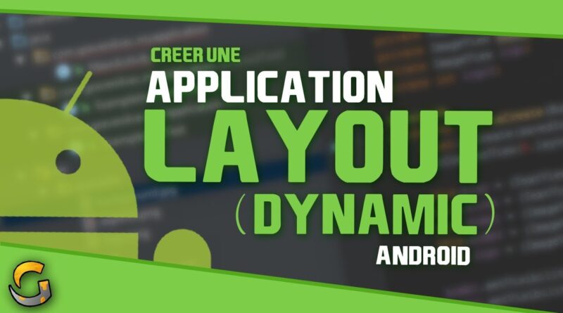 CREER UNE APPLICATION ANDROID #6 ? LES LAYOUTS (DYNAMIQUE)